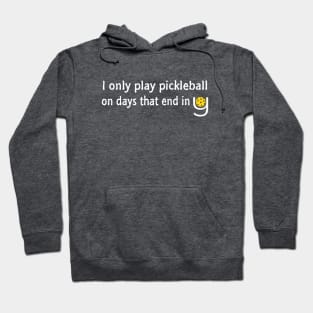 I Only Play Pickleball on Days That End in Y Hoodie